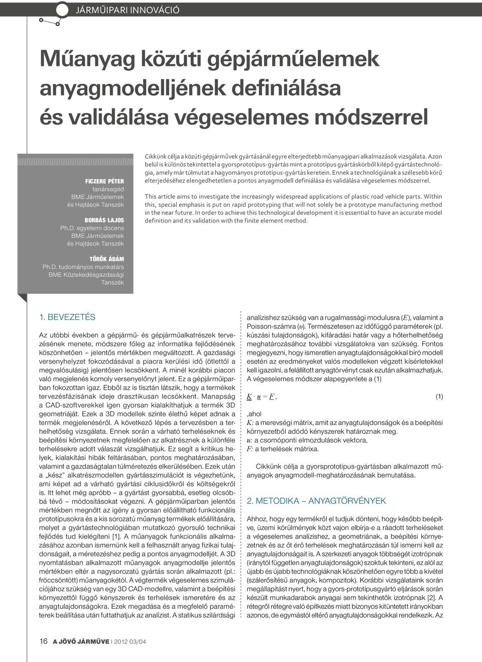 Azon belül is különös tekintettel a gyorsprototípus-gyártás mint a prototípus gyártáskörből kilépő gyártástechnológia, amely már túlmutat a hagyományos prototípus-gyártás keretein.