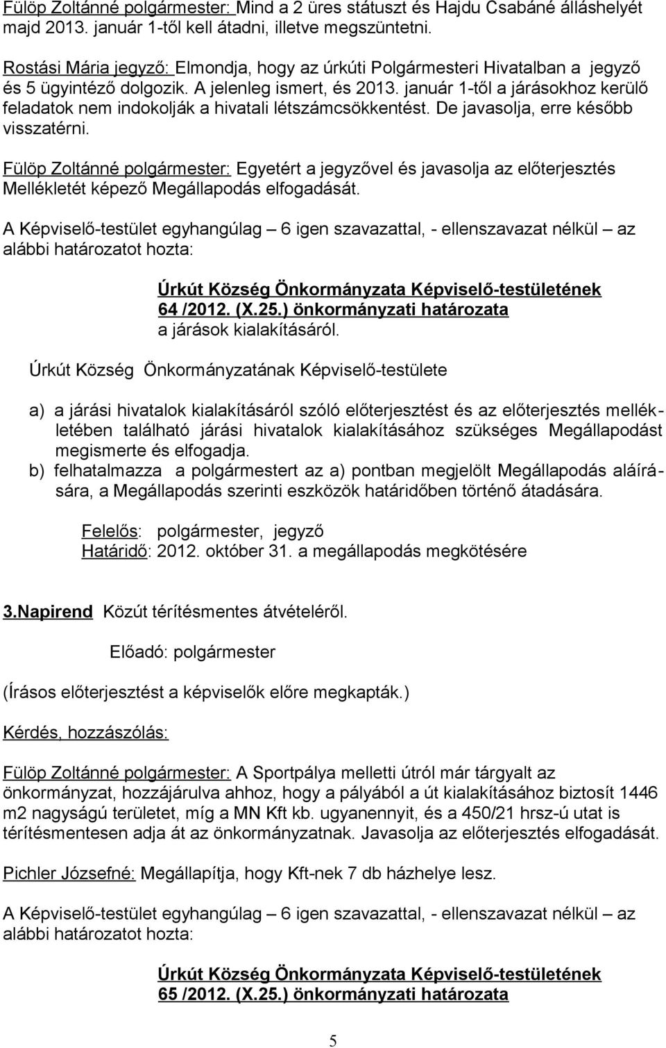 január 1-től a járásokhoz kerülő feladatok nem indokolják a hivatali létszámcsökkentést. De javasolja, erre később visszatérni.