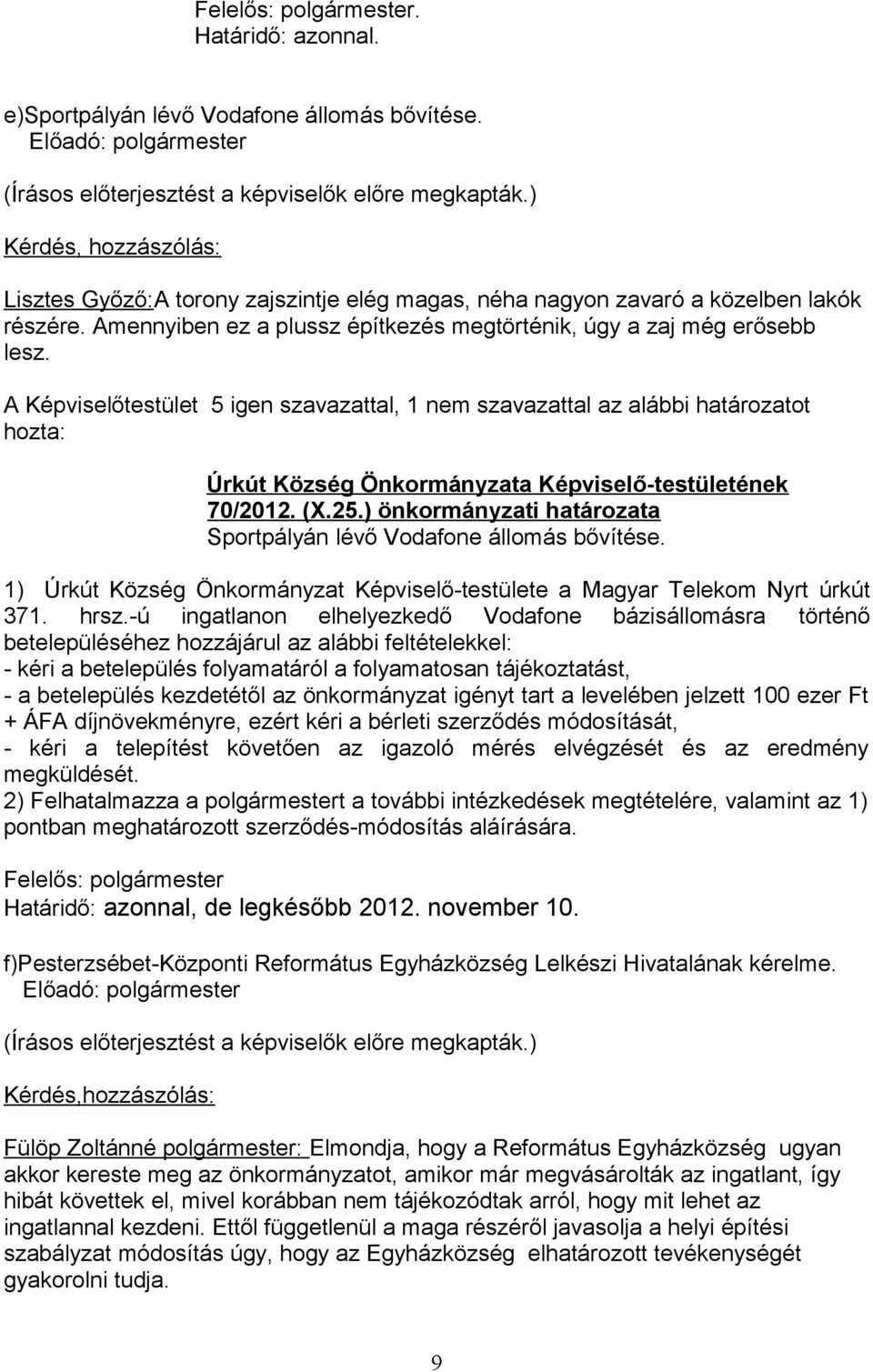 ) önkormányzati határozata Sportpályán lévő Vodafone állomás bővítése. 1) Úrkút Község Önkormányzat Képviselő-testülete a Magyar Telekom Nyrt úrkút 371. hrsz.