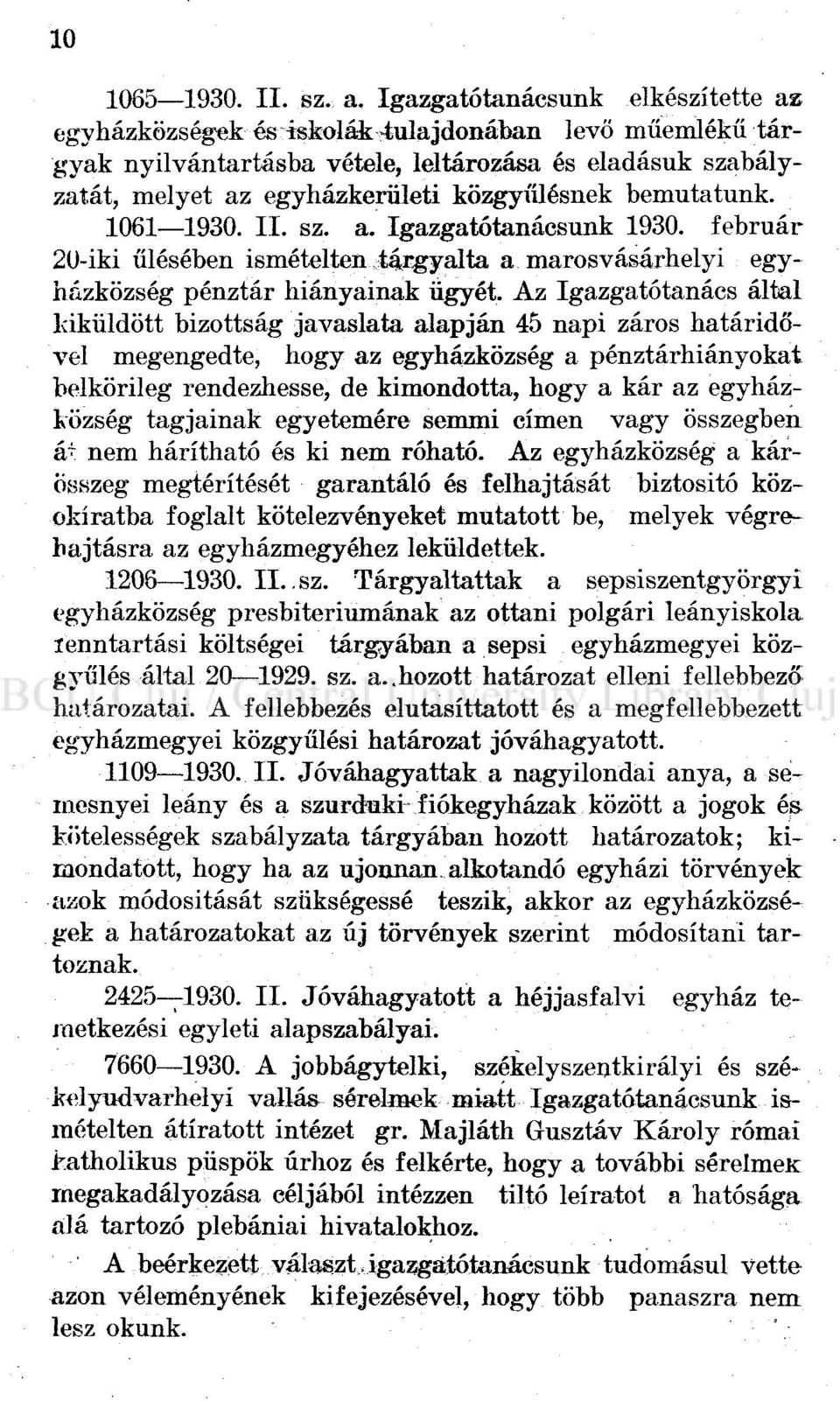 bemutatunk. 1061 1930. II. sz. a. Igazgatótanácsunk 1930. február 20-iki ülésében ismételten tárgyalta a marosvásárhelyi egyházközség pénztár hiányainak ügyét.