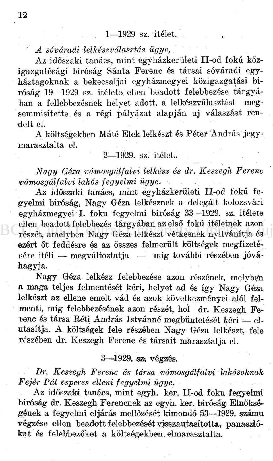 biróság 19 1929 sz. itélete<, ellen beadott felebbezése tárgyában a fellebbezésnek helyet adott, a lelkészválasztást megsemmisítette és a régi pályázat alapján uj válaszást rendelt el.