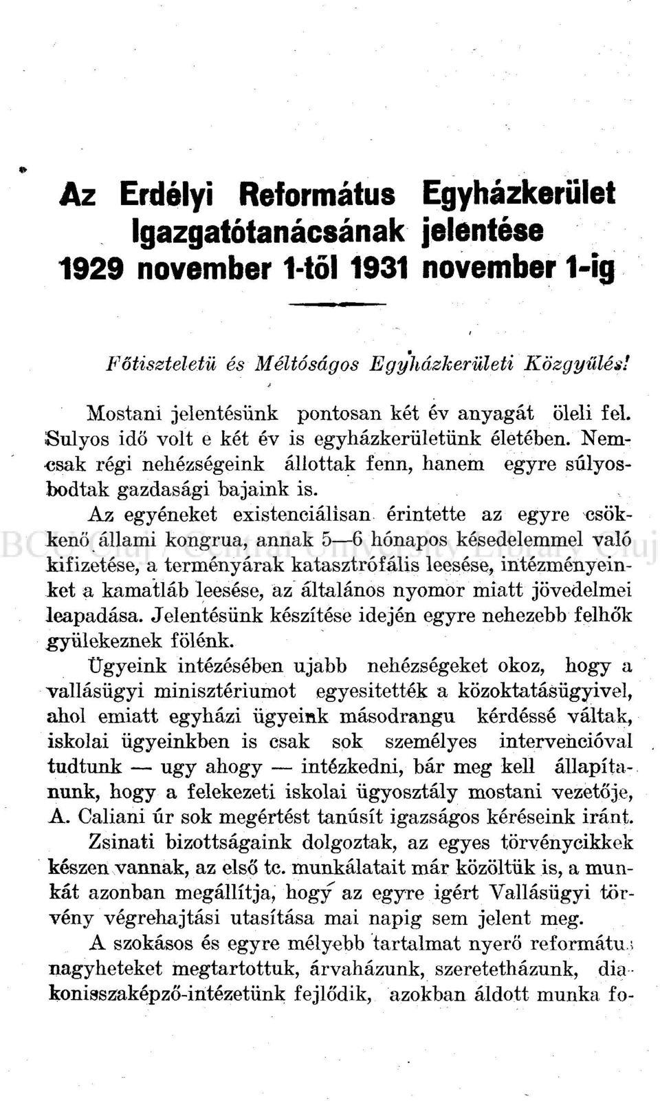 Az egyéneket existenciálisan érintette az egyre csökkenő állami kongnia, annak 5 6 hónapos késedelemmel való Mfizetése, a terményárak katasztrofális leesése, intézményeinket a kamatláb leesése, az