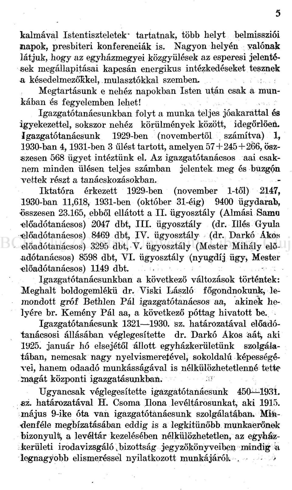 : : Megtartásunk e nehéz napokban Isten után csak a munkában és fegyelemben lehet!. Igazgatótanácsunkban folyt a munka teljes jóakarattal és igyekezettel, sokszor nehéz körülmények között, idegőrlőén.