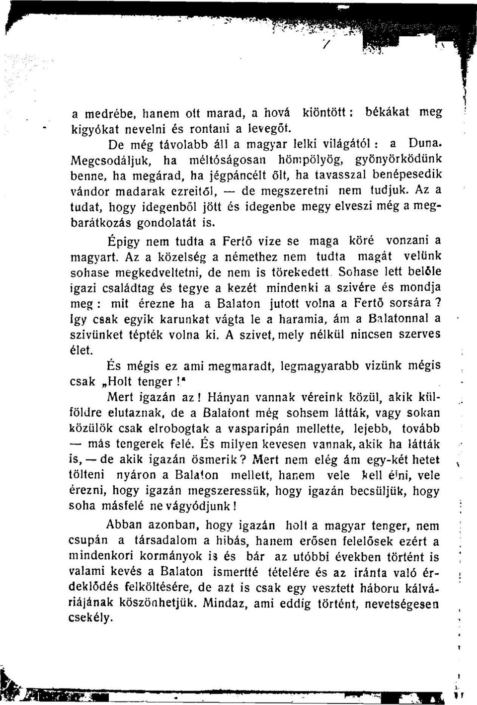 Az a tudat, hogy idegenből jött és idegenbe megy elveszi még a megbarátkozás gondolatát is. Épigy nem tudta a Feríő vize se maga köré vonzani a magyart.