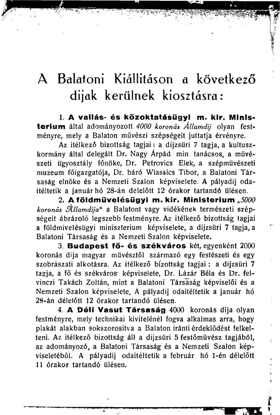 Az Ítélkező bizottság tagjai: a dijzsüri 7 tagja, a kultuszkormány által delegált Dr. Nagy Árpád min tanácsos, a művészeti ügyosztály főnöke, Dr.