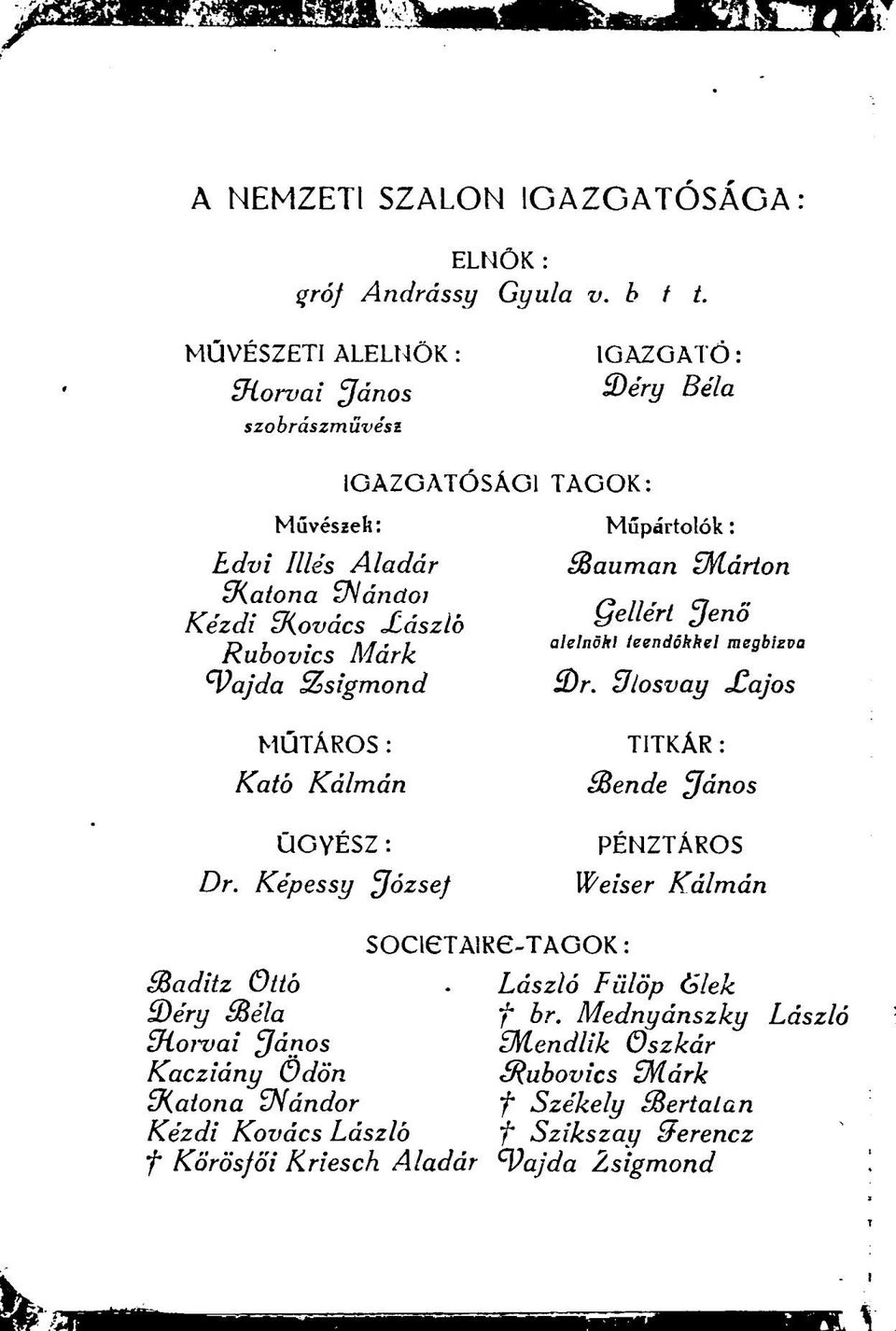 Zsigmond TAGOK: Műpártolók: Bauman ^Márton Qellért ^Jenö alelnöki leendőkkel megbízva 3)r. ülosvay Xajos MŰTÁROS: Kató Kálmán ébende TITKÁR: János ÜGYÉSZ: Dr.