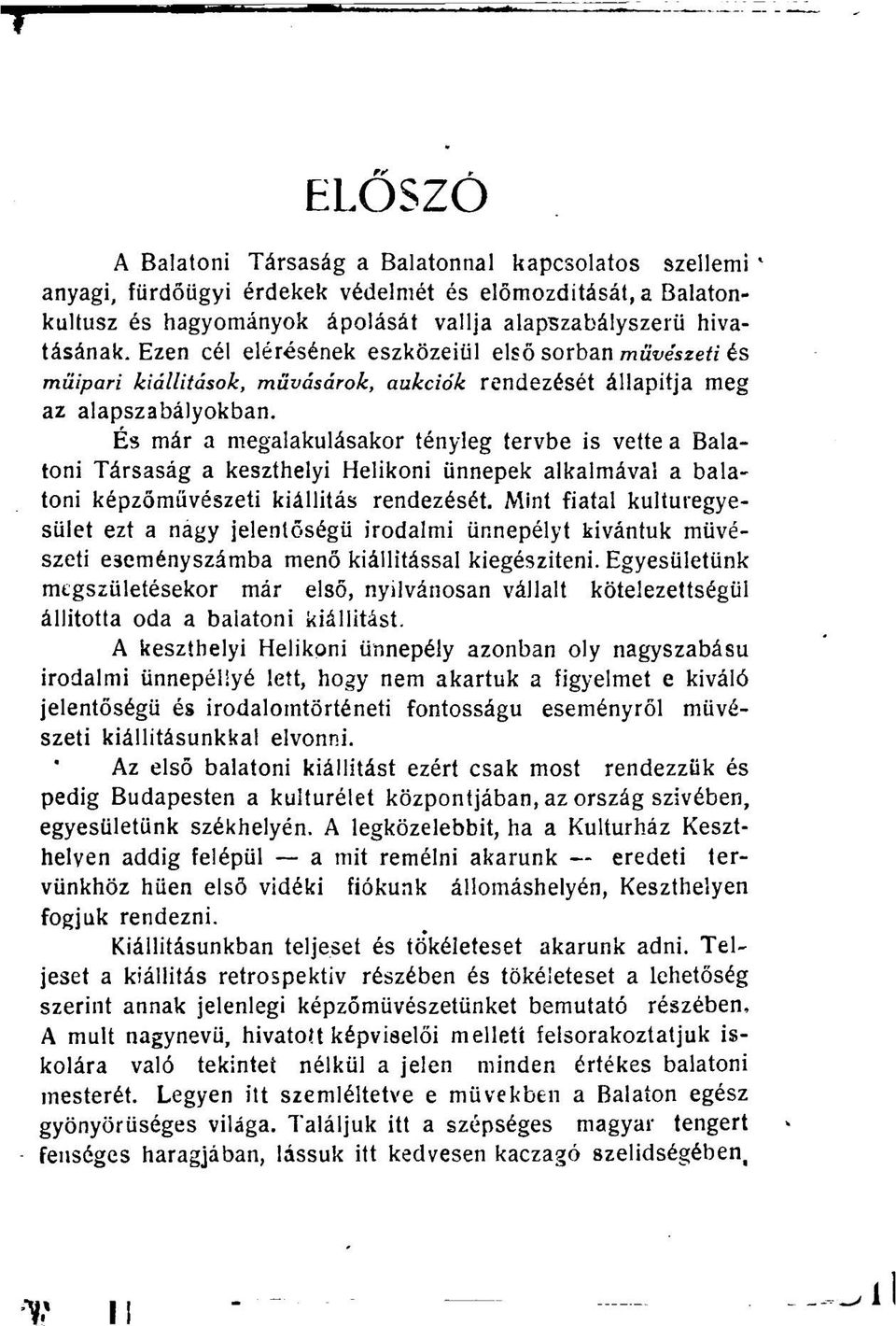 És már a megalakulásakor tényleg tervbe is vette a Balatoni Társaság a keszthelyi Helikoni ünnepek alkalmával a balatoni képzőművészeti kiállítás rendezését.