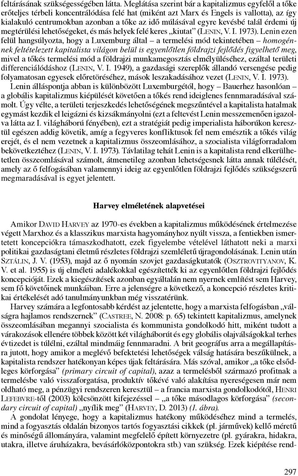 egyre kevésbé talál érdemi új megtérülési lehetőségeket, és más helyek felé keres kiutat (Lenin, V. I. 1973).