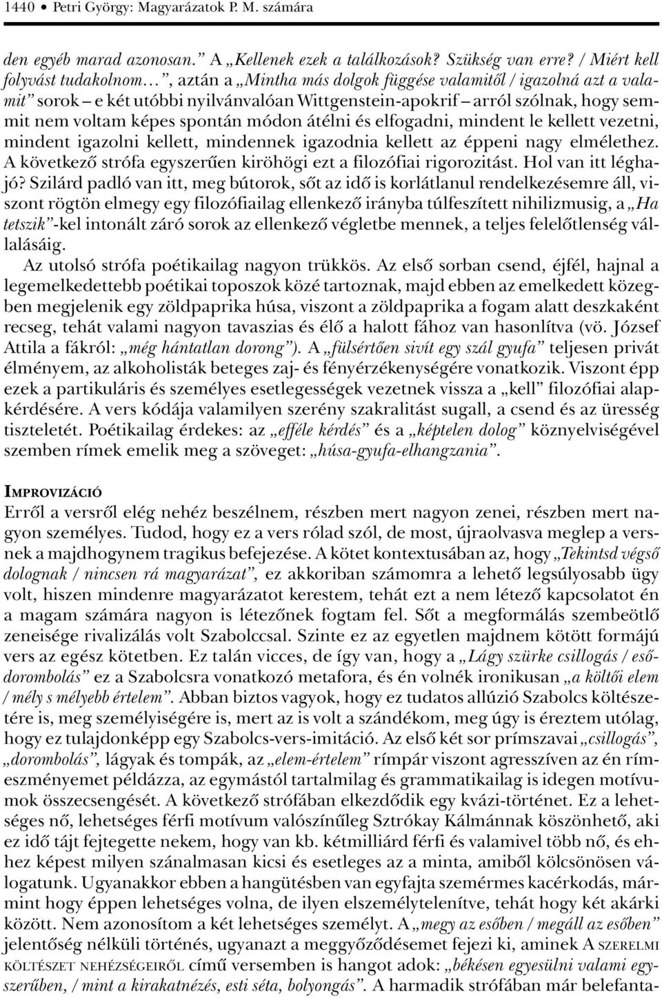 képes spontán módon átélni és elfogadni, mindent le kellett vezetni, mindent igazolni kellett, mindennek igazodnia kellett az éppeni nagy elmélethez.