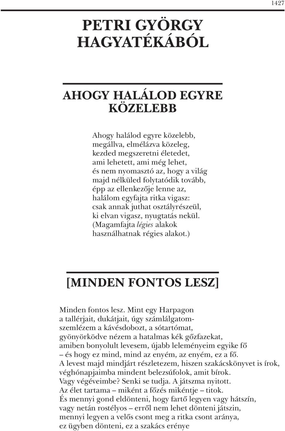 (Magamfajta légies alakok használhatnak régies alakot.) [MINDEN FONTOS LESZ] Minden fontos lesz.