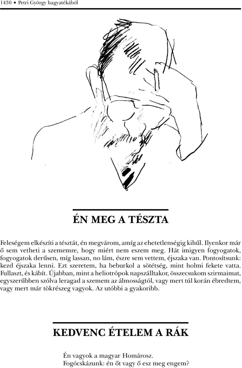 Pontosítsunk: kezd éjszaka lenni. Ezt szeretem, ha beburkol a sötétség, mint holmi fekete vatta. Fullaszt, és kábít.
