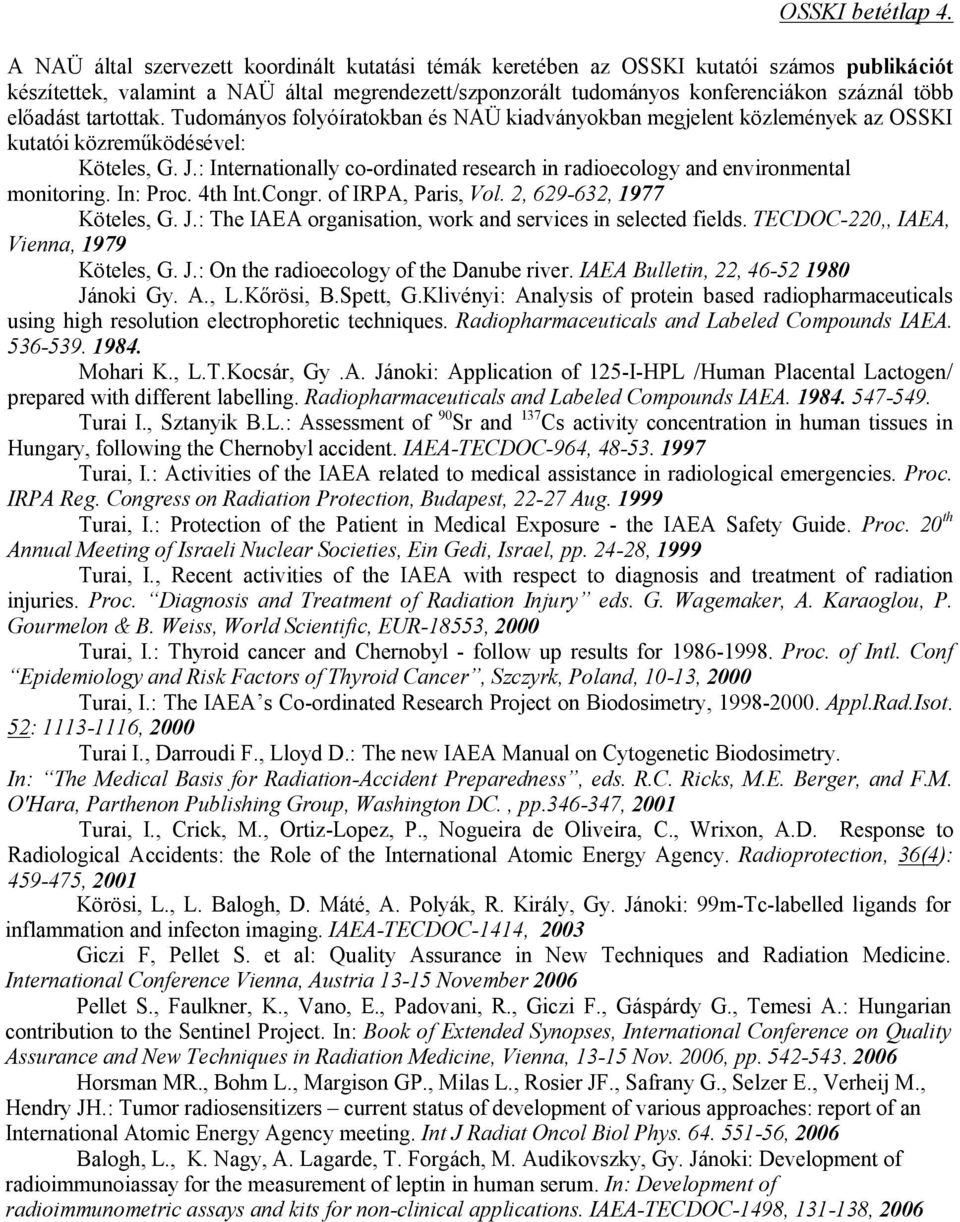 előadást tartottak. Tudományos folyóíratokban és NAÜ kiadványokban megjelent közlemények az OSSKI kutatói közreműködésével: Köteles, G. J.