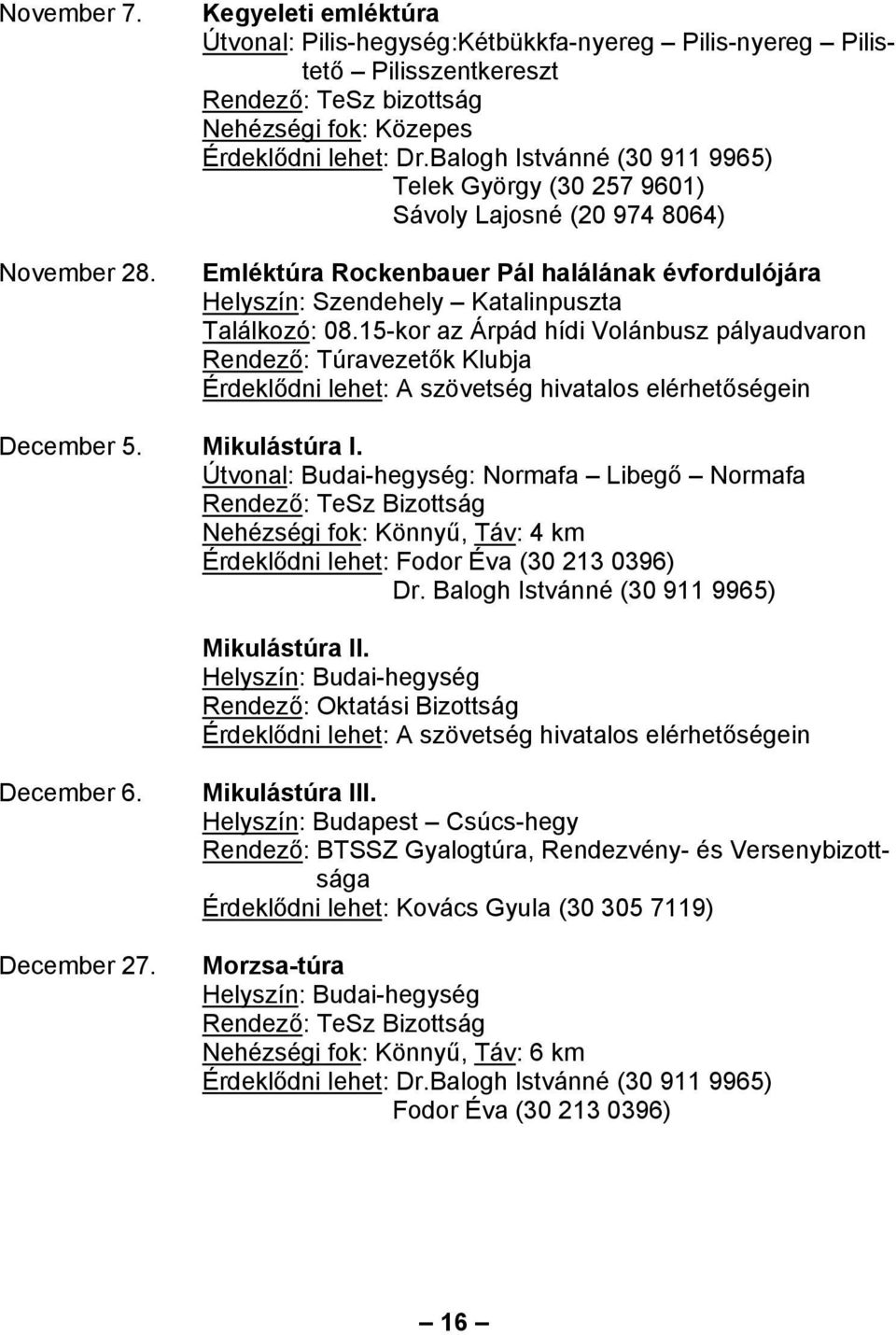 15-kor az Árpád hídi Volánbusz pályaudvaron Rendező: Túravezetők Klubja December 5. Mikulástúra I.