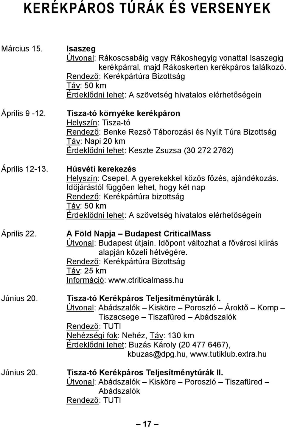 272 2762) Húsvéti kerekezés Helyszín: Csepel. A gyerekekkel közös főzés, ajándékozás.