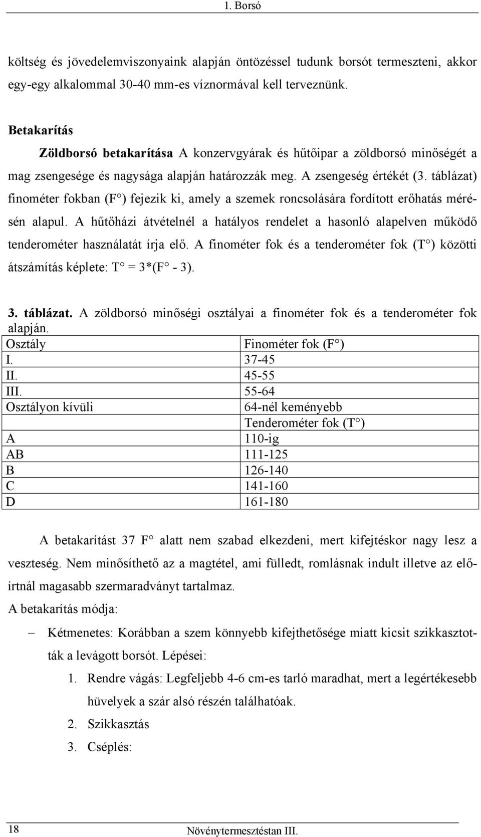 táblázat) finométer fokban (F ) fejezik ki, amely a szemek roncsolására fordított erőhatás mérésén alapul.