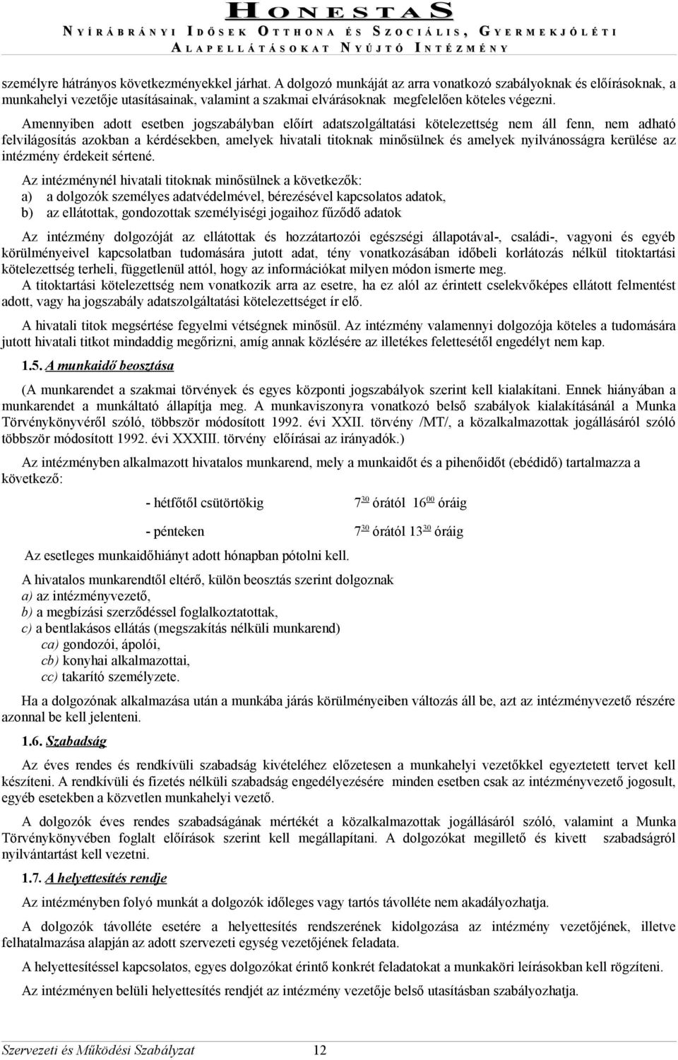 Amennyiben adott esetben jogszabályban előírt adatszolgáltatási kötelezettség nem áll fenn, nem adható felvilágosítás azokban a kérdésekben, amelyek hivatali titoknak minősülnek és amelyek