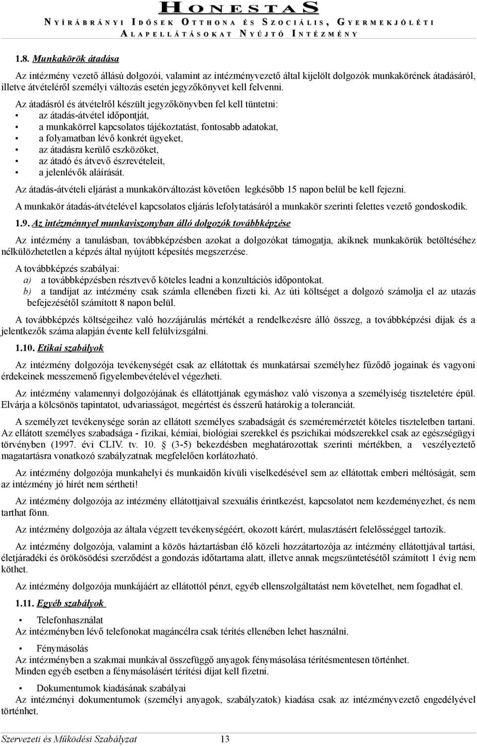 Az átadásról és átvételről készült jegyzőkönyvben fel kell tüntetni: az átadás-átvétel időpontját, a munkakörrel kapcsolatos tájékoztatást, fontosabb adatokat, a folyamatban lévő konkrét ügyeket, az