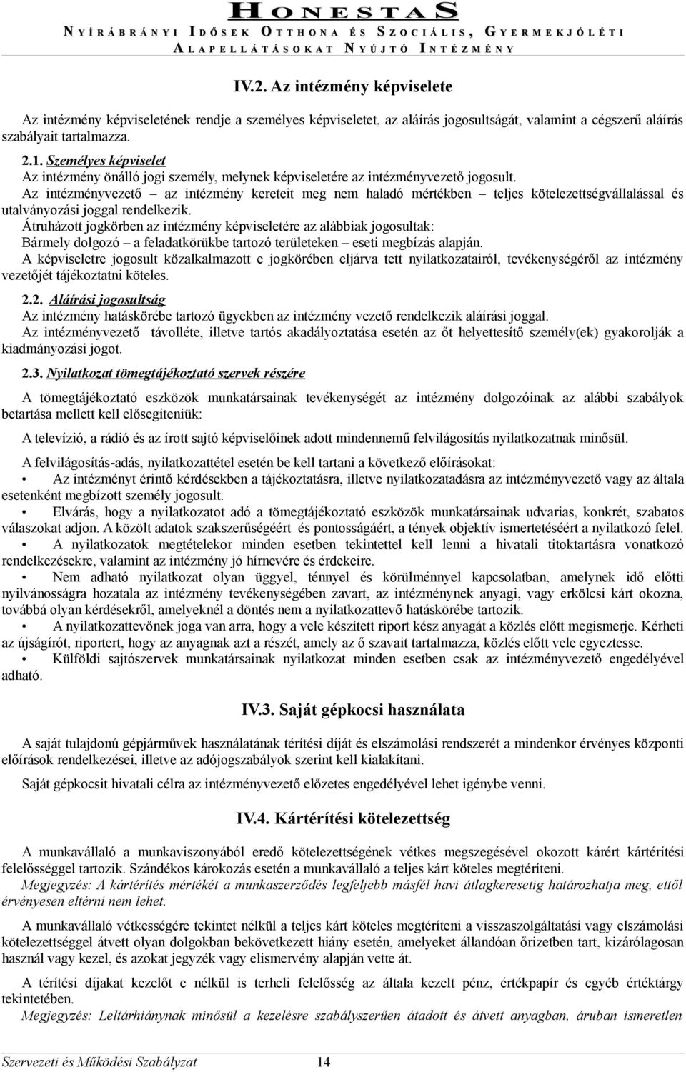 Az intézményvezető az intézmény kereteit meg nem haladó mértékben teljes kötelezettségvállalással és utalványozási joggal rendelkezik.