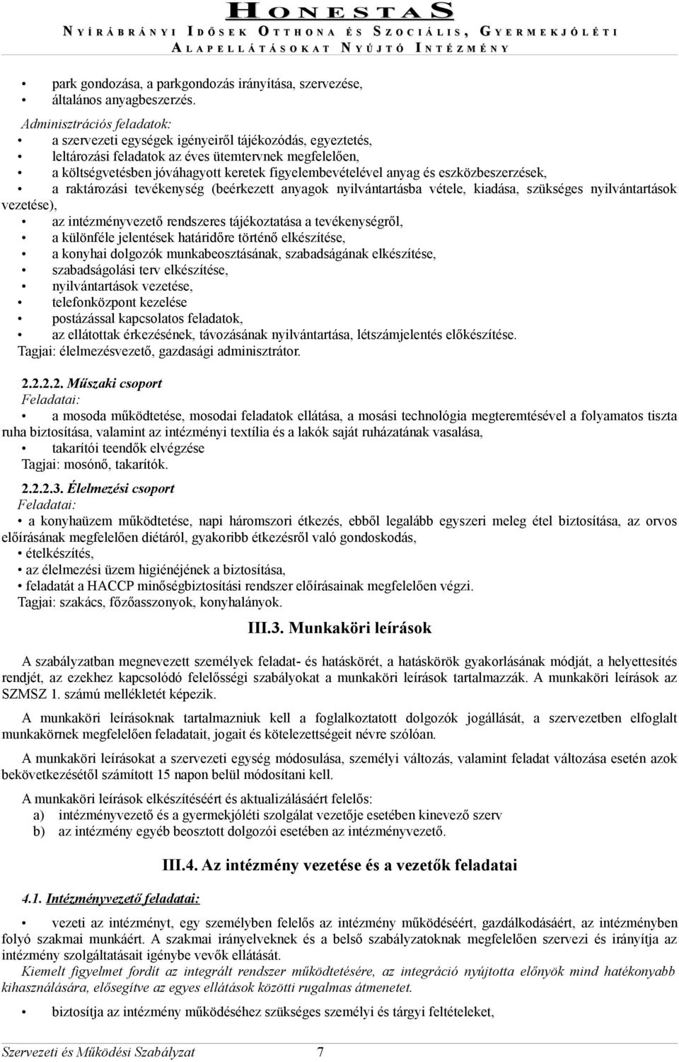 anyag és eszközbeszerzések, a raktározási tevékenység (beérkezett anyagok nyilvántartásba vétele, kiadása, szükséges nyilvántartások vezetése), az intézményvezető rendszeres tájékoztatása a