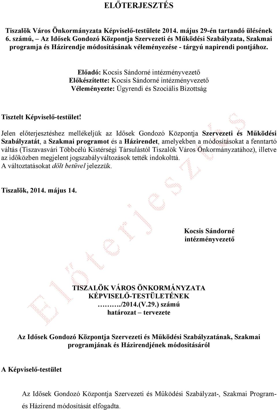 Előadó: Kocsis Sándorné intézményvezető Előkészítette: Kocsis Sándorné intézményvezető Véleményezte: Ügyrendi és Szociális Bizottság Tisztelt Képviselő-testület!