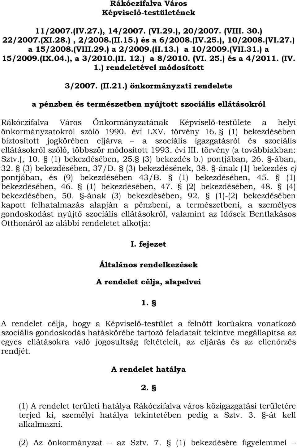 ) önkormányzati rendelete a pénzben és természetben nyújtott szociális ellátásokról Rákóczifalva Város Önkormányzatának Képviselő-testülete a helyi önkormányzatokról szóló 1990. évi LXV. törvény 16.