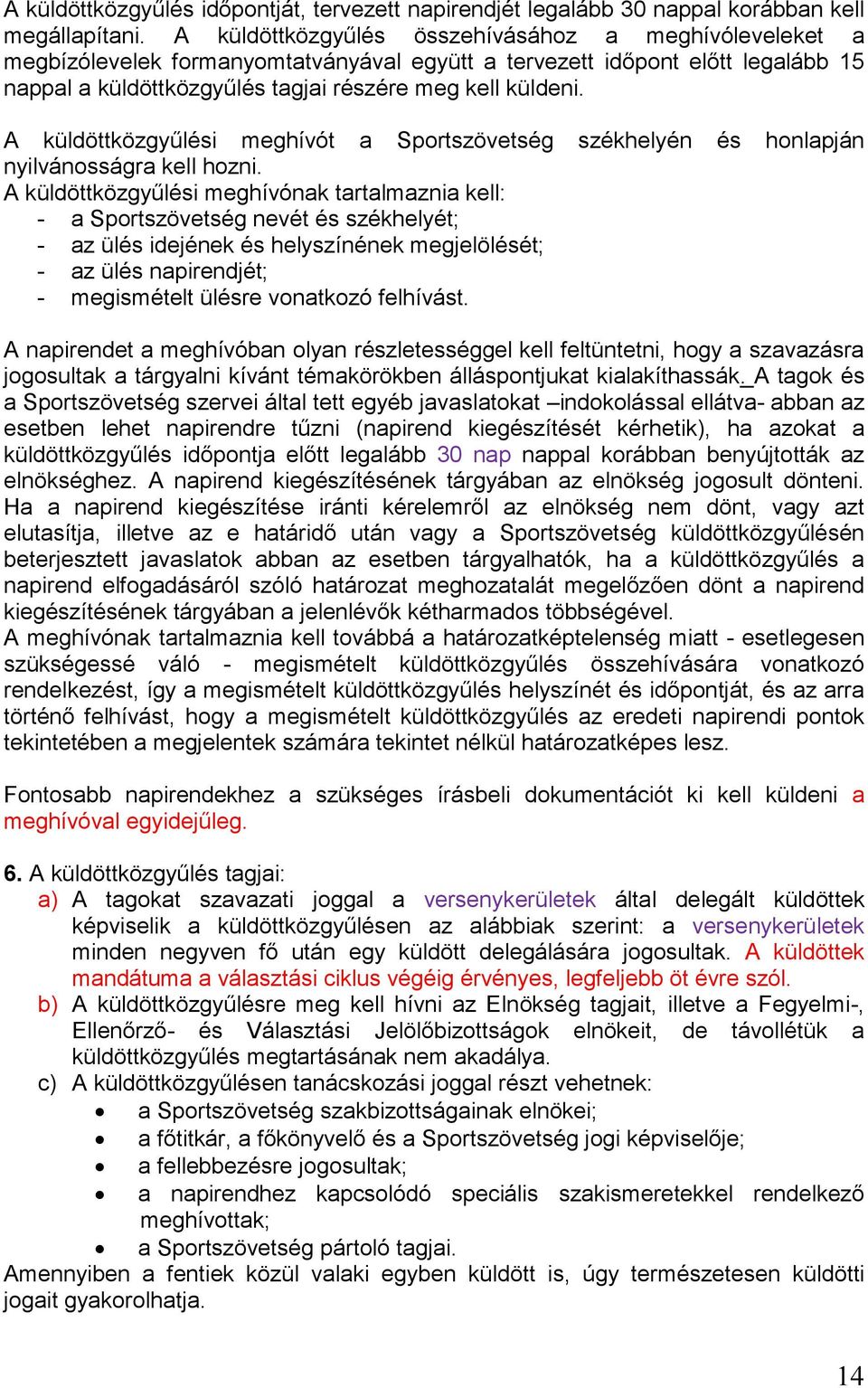 A küldöttközgyűlési meghívót a Sportszövetség székhelyén és honlapján nyilvánosságra kell hozni.