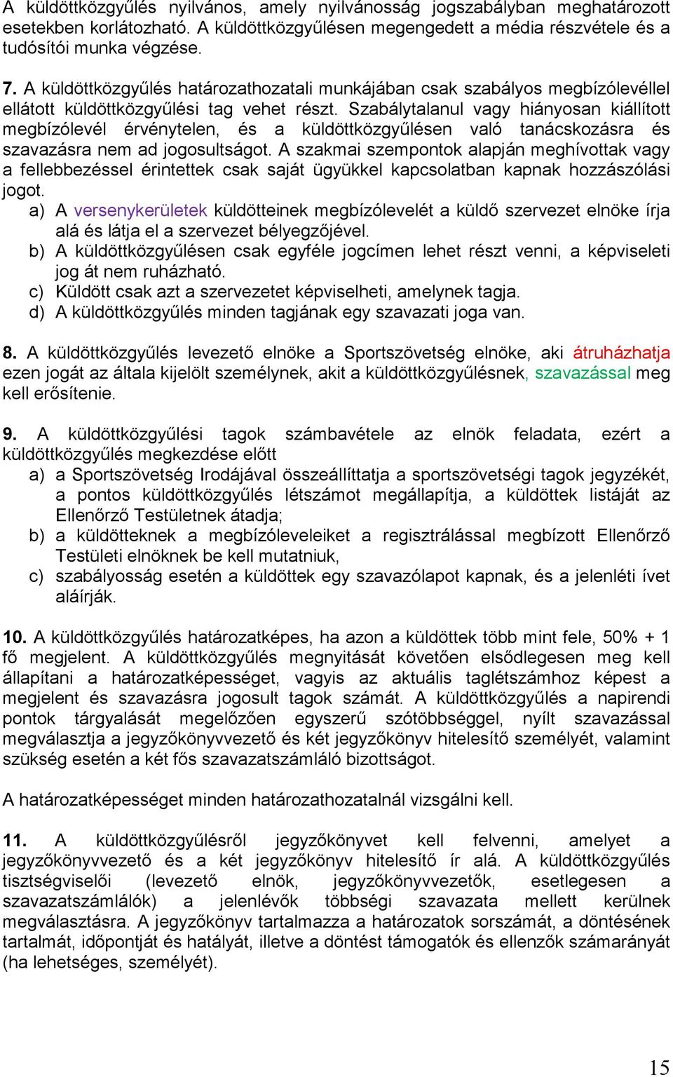 Szabálytalanul vagy hiányosan kiállított megbízólevél érvénytelen, és a küldöttközgyűlésen való tanácskozásra és szavazásra nem ad jogosultságot.