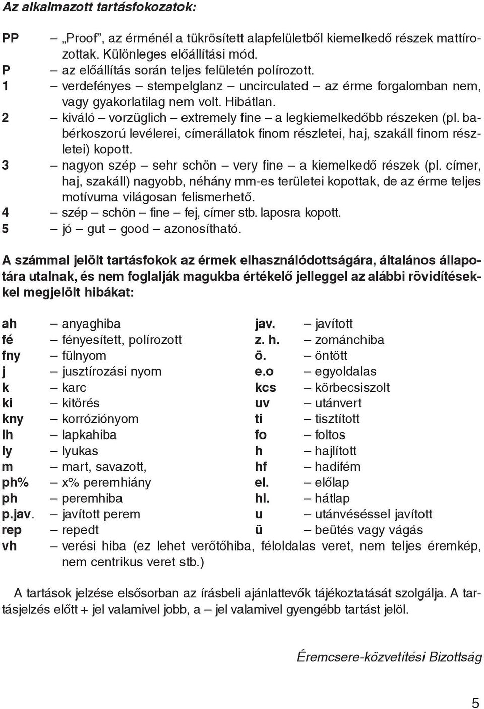 babérkoszorú levélerei, címerállatok finom részletei, haj, szakáll finom részletei) kopott. 3 nagyon szép sehr schön very fine a kiemelkedõ részek (pl.