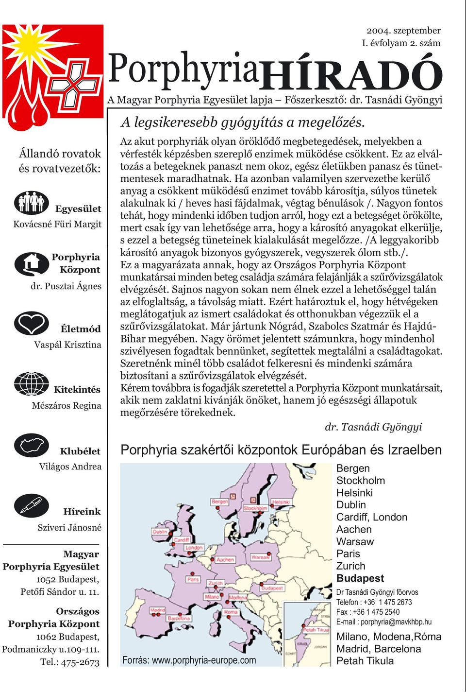 Országos Porphyria Központ 1062 Budapest, Podmaniczky u.109-111. Tel.: 475-2673 2004. szeptember I. évfolyam 2. szám PorphyriaHÍRADÓ A Magyar Porphyria Egyesület lapja Fõszerkesztõ: dr.