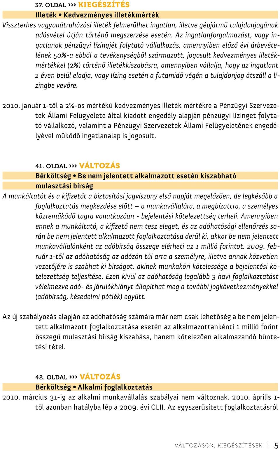 (2%) történő illetékkiszabásra, amennyiben vállalja, hogy az ingatlant 2 éven belül eladja, vagy lízing esetén a futamidő végén a tulajdonjog átszáll a lízingbe vevőre. 2010.