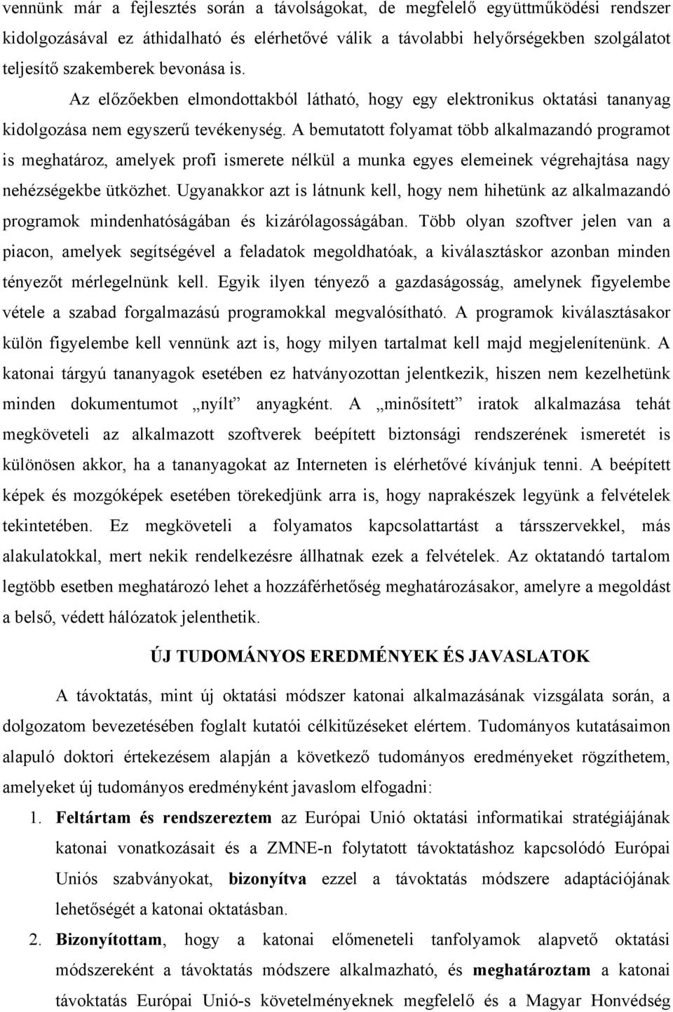 A bemutatott folyamat több alkalmazandó programot is meghatároz, amelyek profi ismerete nélkül a munka egyes elemeinek végrehajtása nagy nehézségekbe ütközhet.