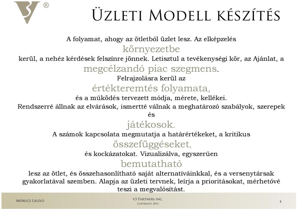 Rendszerré állnak az elvárások, ismertté válnak a meghatározó szabályok, szerepek és játékosok.