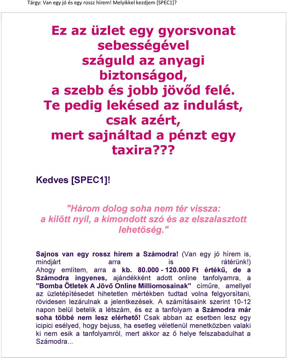 " Sajnos van egy rossz hírem a Számodra! (Van egy jó hírem is, mindjárt arra is rátérünk!) Ahogy említem, arra a kb. 80.000-120.