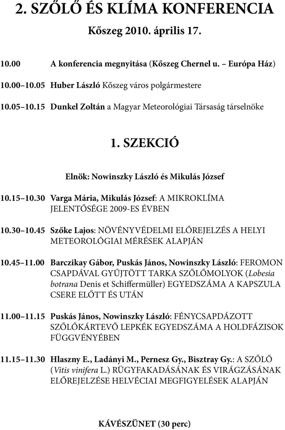 30 10.45 Szőke Lajos: NÖVÉNYVÉDELMI ELŐREJELZÉS A HELYI METEOROLÓGIAI MÉRÉSEK ALAPJÁN 10.45 11.