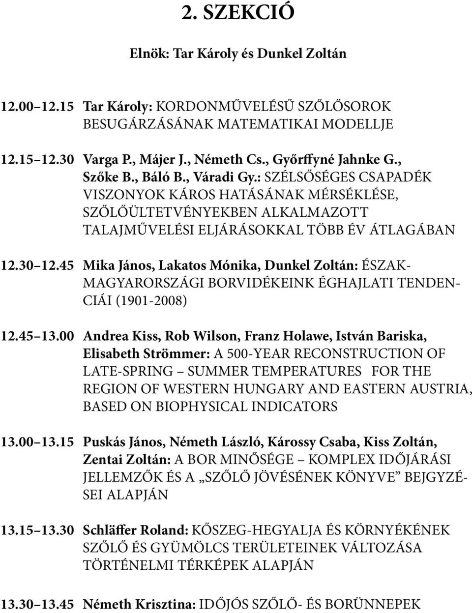 45 Mika János, Lakatos Mónika, Dunkel Zoltán: ÉSZAK- MAGYARORSZÁGI BORVIDÉKEINK ÉGHAJLATI TENDEN- CIÁI (1901-2008) 12.45 13.