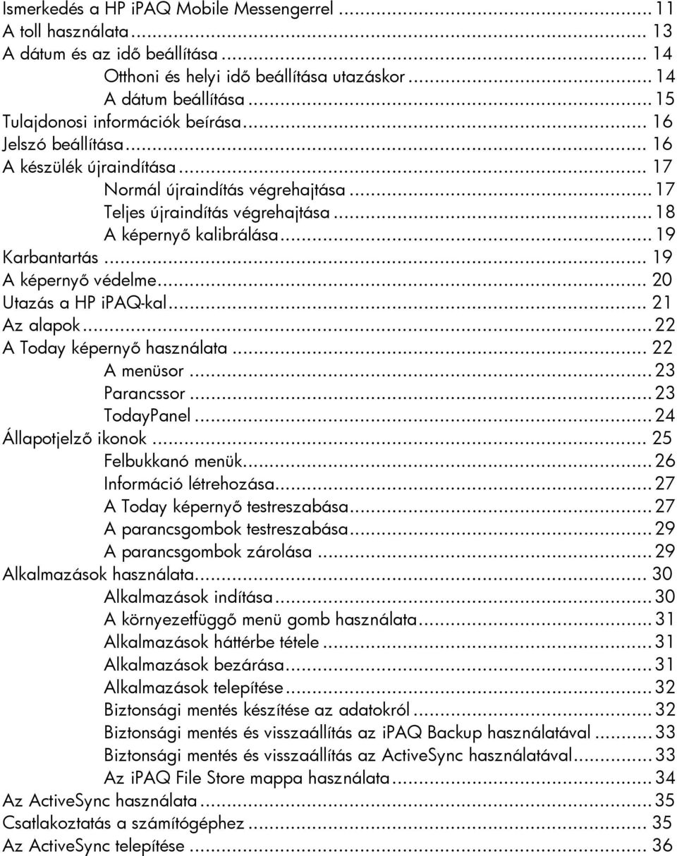 ..19 Karbantartás... 19 A képernyő védelme... 20 Utazás a HP ipaq-kal... 21 Az alapok...22 A Today képernyő használata... 22 A menüsor...23 Parancssor...23 TodayPanel...24 Állapotjelző ikonok.