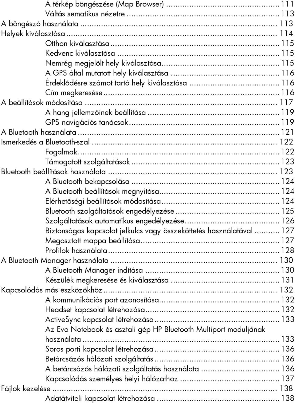 .. 117 A hang jellemzőinek beállítása...119 GPS navigációs tanácsok...119 A Bluetooth használata...121 Ismerkedés a Bluetooth-szal... 122 Fogalmak...122 Támogatott szolgáltatások.