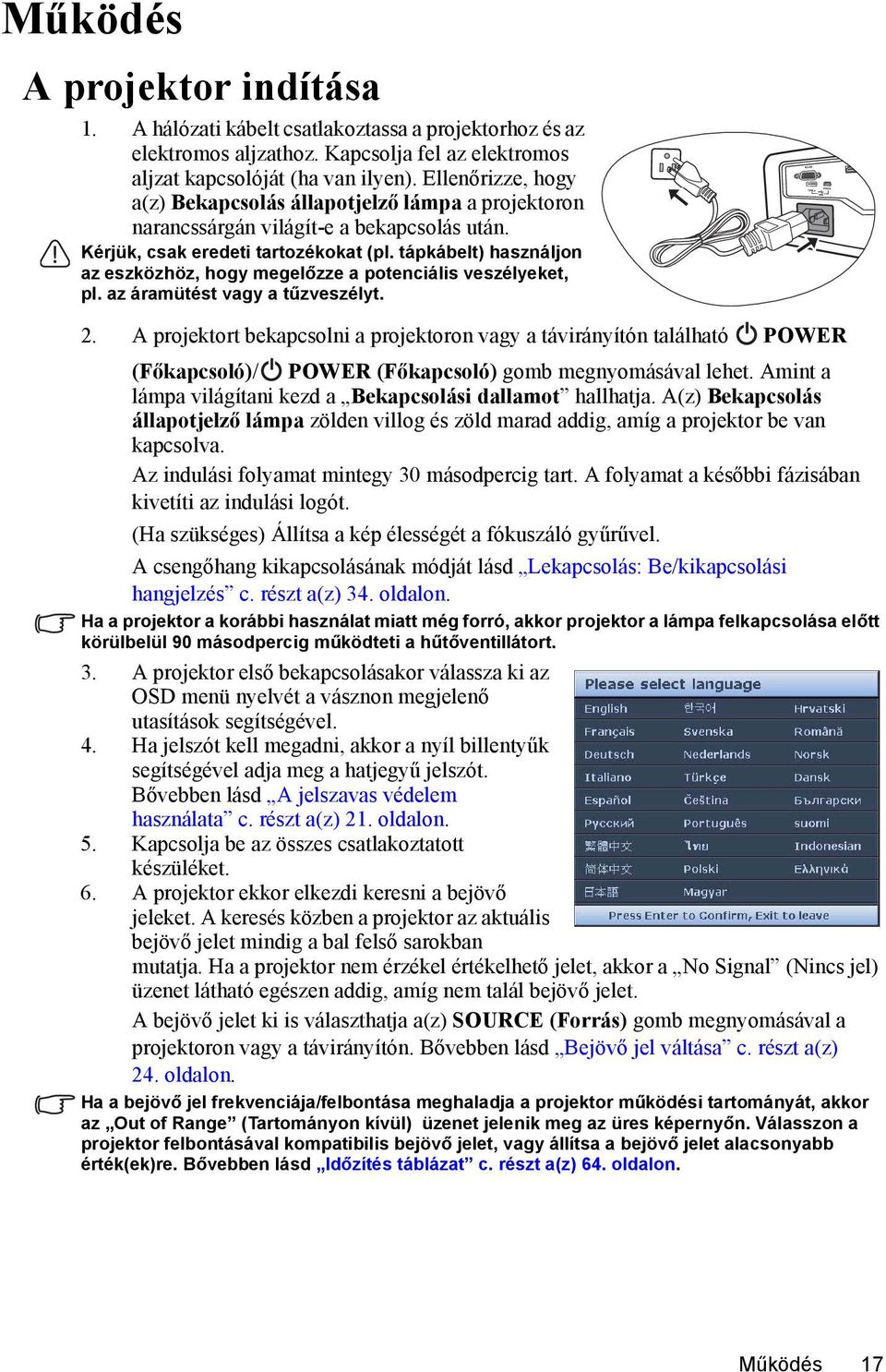 tápkábelt) használjon az eszközhöz, hogy megelőzze a potenciális veszélyeket, pl. az áramütést vagy a tűzveszélyt. 2.