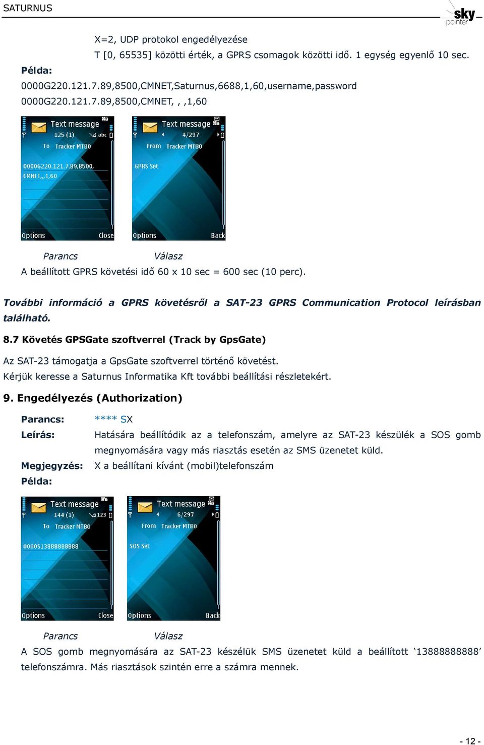 További információ a GPRS követésrıl a SAT-23 GPRS Communication Protocol leírásban található. 8.