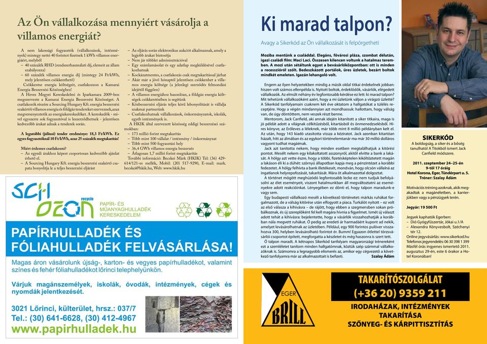 százalék villamos energia díj (mintegy 24 Ft/kWh, mely jelentősen csökkenthető) Csökkentse energia költségeit, csatlakozzon a Kamarai Energia Beszerzési Közösséghez!