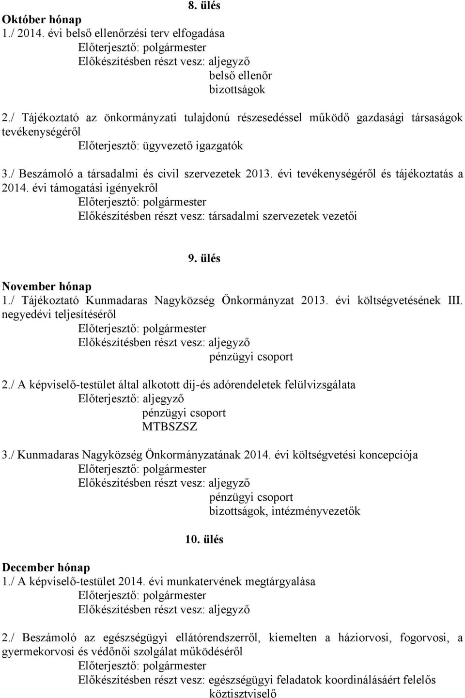 ülés November hónap 1./ Tájékoztató Kunmadaras Nagyközség Önkormányzat 2013. évi költségvetésének III. negyedévi teljesítéséről 2.