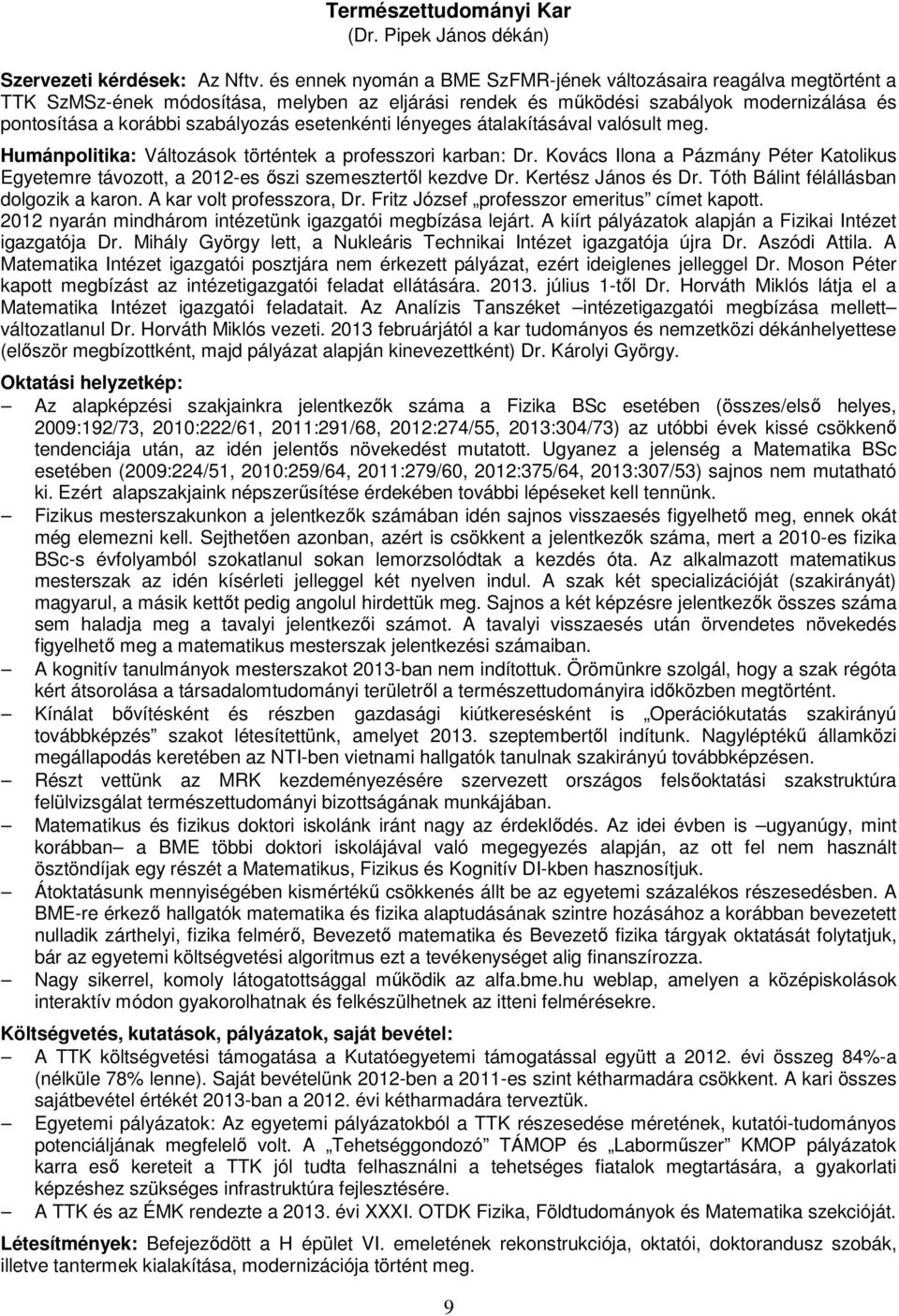 esetenkénti lényeges átalakításával valósult meg. Humánpolitika: Változások történtek a professzori karban: Dr.