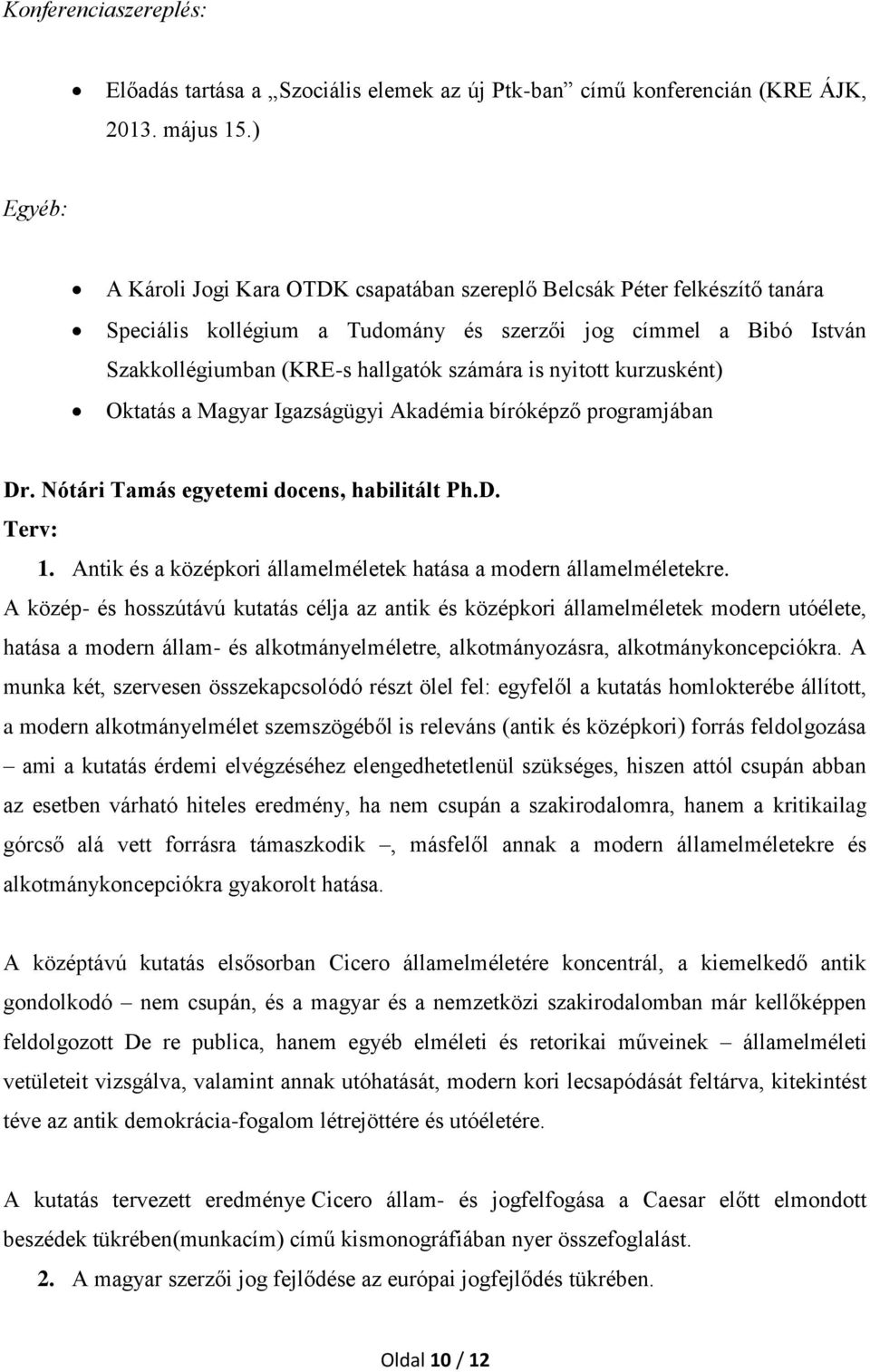 nyitott kurzusként) Oktatás a Magyar Igazságügyi Akadémia bíróképző programjában Dr. Nótári Tamás egyetemi docens, habilitált Ph.D. Terv: 1.