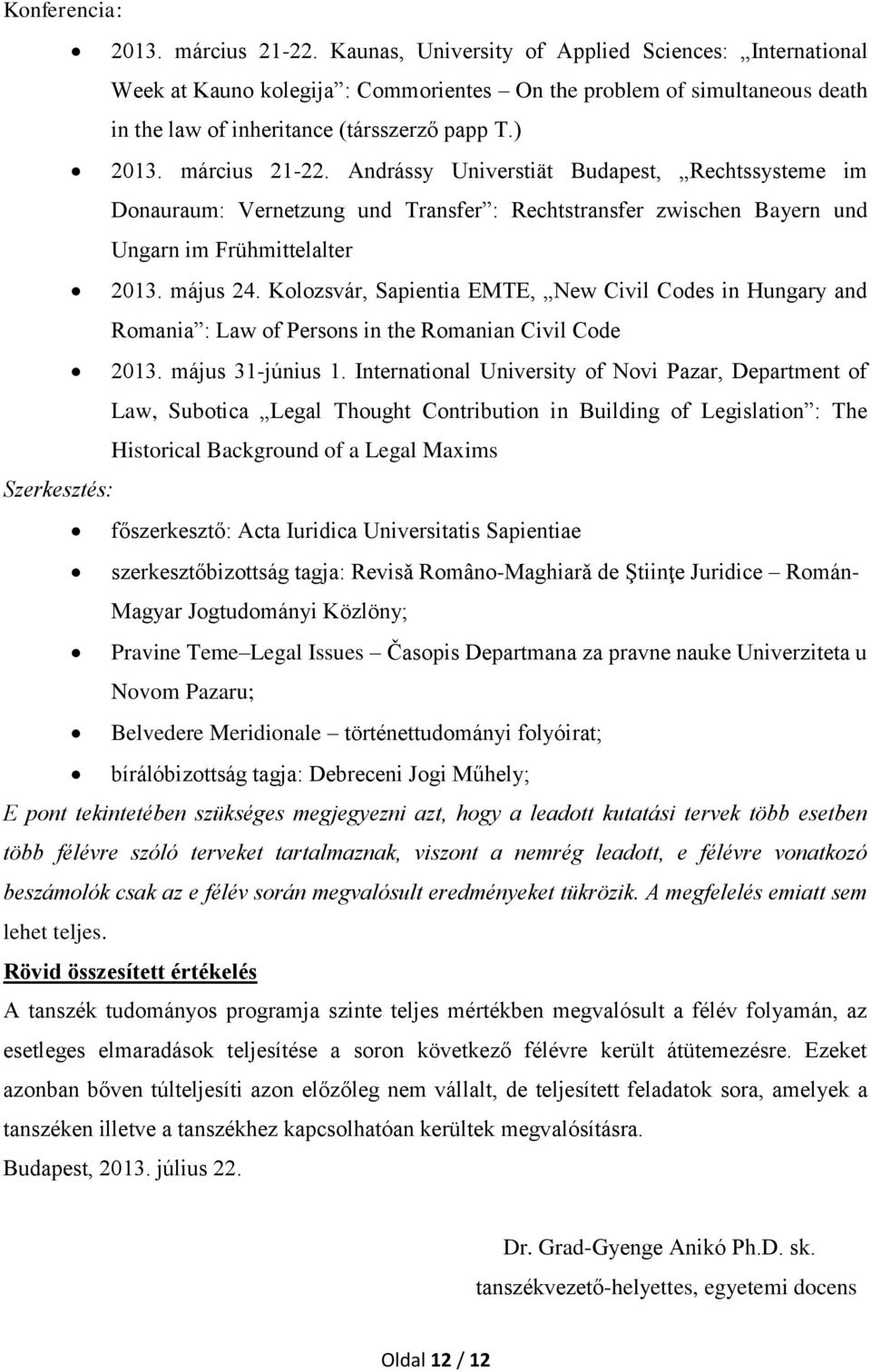 Andrássy Universtiät Budapest, Rechtssysteme im Donauraum: Vernetzung und Transfer : Rechtstransfer zwischen Bayern und Ungarn im Frühmittelalter 2013. május 24.