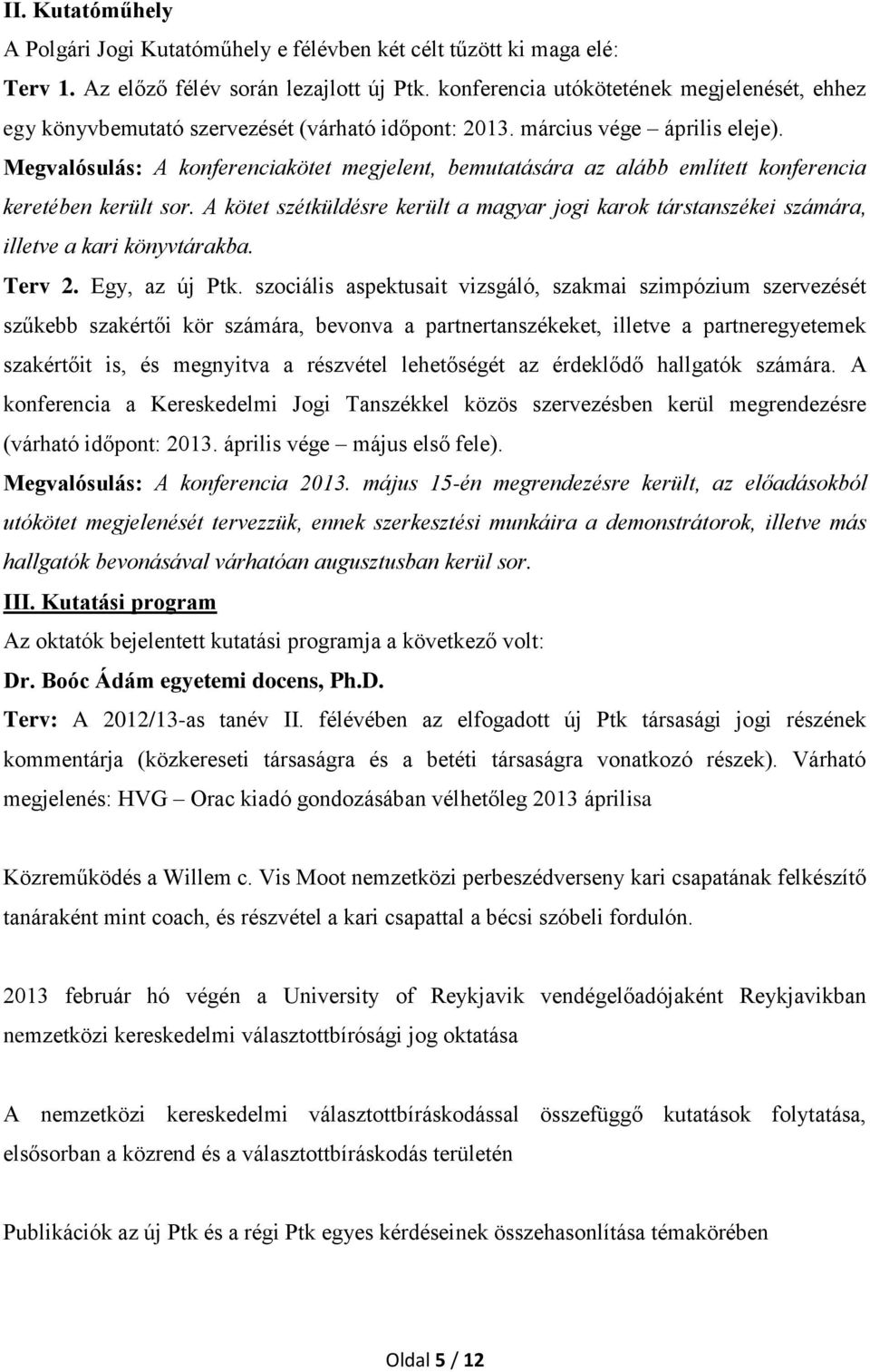 Megvalósulás: A konferenciakötet megjelent, bemutatására az alább említett konferencia keretében került sor.