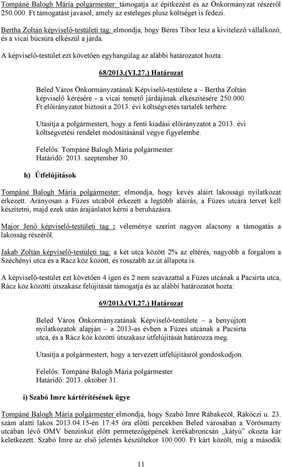 A képviselő-testület ezt követően egyhangúlag az alábbi határozatot hozta: 68/2013.(VI.27.