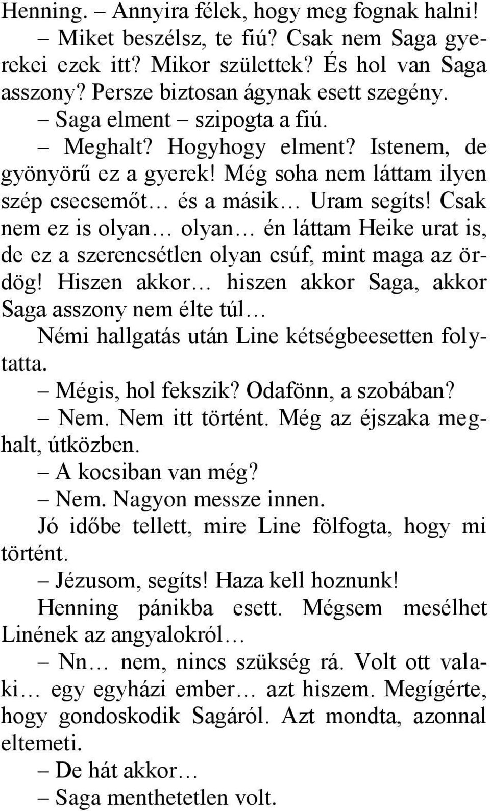 Csak nem ez is olyan olyan én láttam Heike urat is, de ez a szerencsétlen olyan csúf, mint maga az ördög!