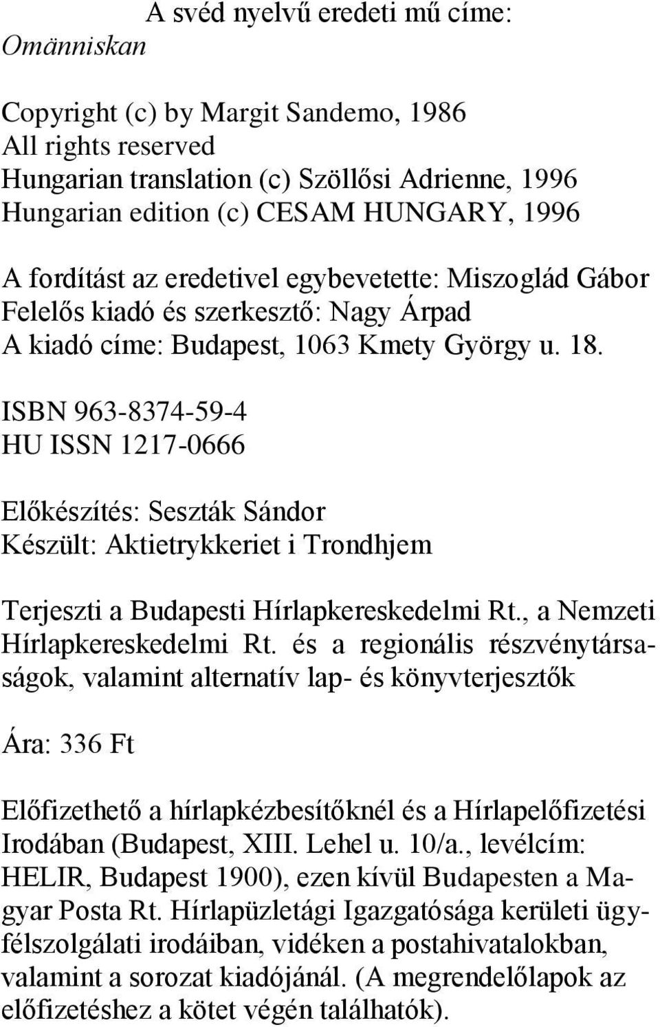 ISBN 963-8374-59-4 HU ISSN 1217-0666 Előkészítés: Seszták Sándor Készült: Aktietrykkeriet i Trondhjem Terjeszti a Budapesti Hírlapkereskedelmi Rt., a Nemzeti Hírlapkereskedelmi Rt.