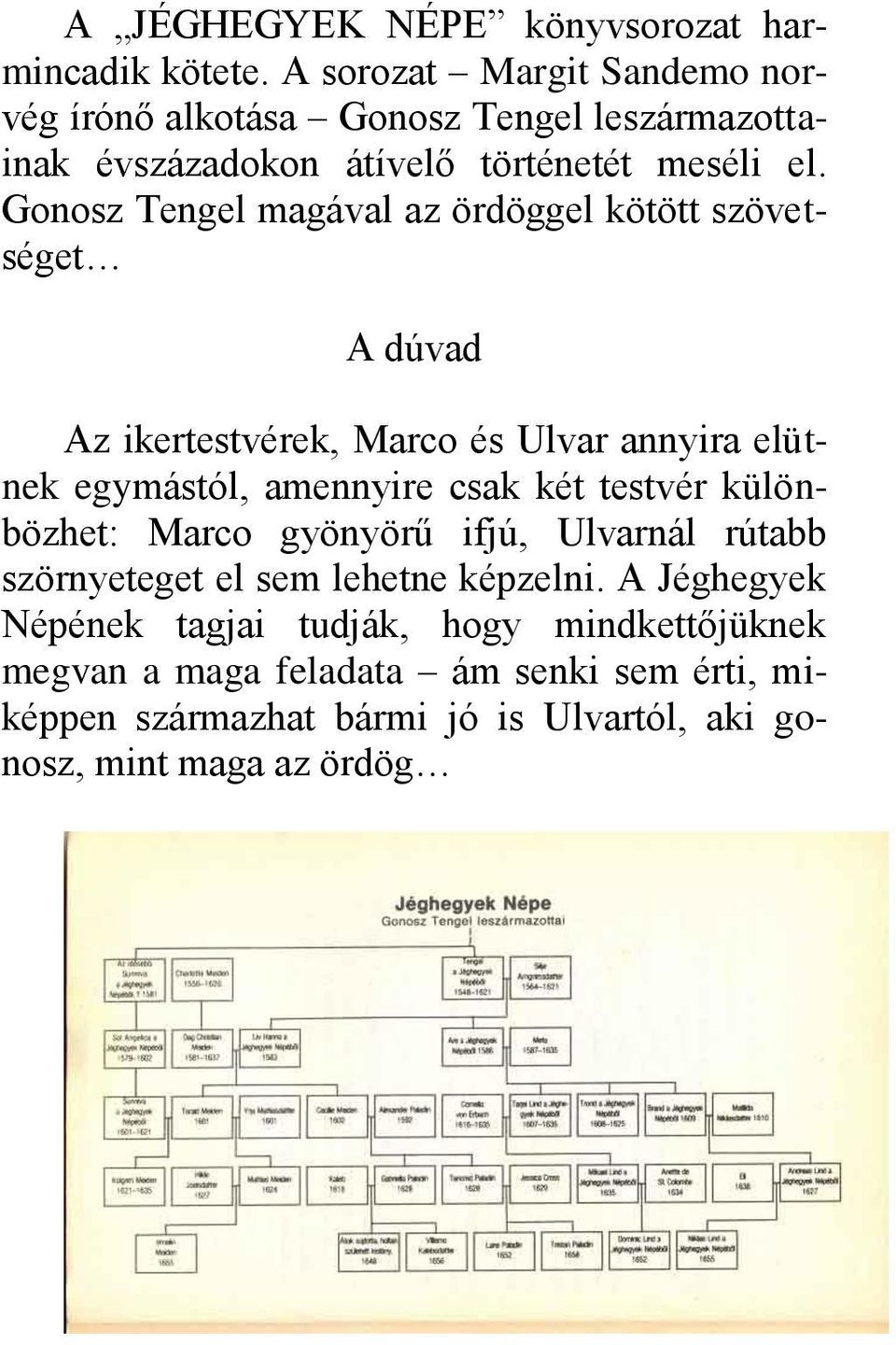 Gonosz Tengel magával az ördöggel kötött szövetséget A dúvad Az ikertestvérek, Marco és Ulvar annyira elütnek egymástól, amennyire csak két