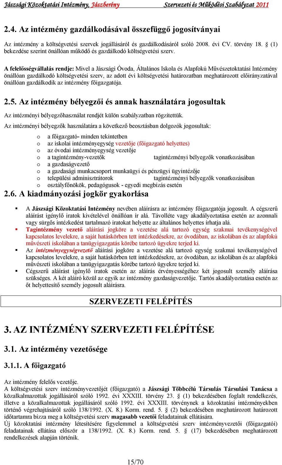 A felelősségvállalás rendje: Mivel a Jászsági Óvoda, Általános Iskola és Alapfokú Művészetoktatási Intézmény önállóan gazdálkodó költségvetési szerv, az adott évi költségvetési határozatban